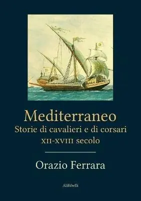 Solo Oggi Mediterraneo. Storie di cavalieri e di corsari. XII-XVIII secolo