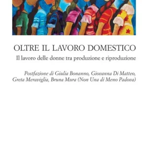 Spedizione Espresso Oltre il lavoro domestico. Il lavoro delle donne tra produzione e riproduzione
