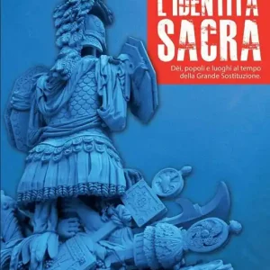 L‘identità sacra. Dèi, popoli e luoghi al tempo della Grande Sostituzione Offerta Limitata