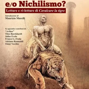 Solo Oggi Tradizione e/o nichilismo. Letture e ri-letture di Cavalcare la tigre