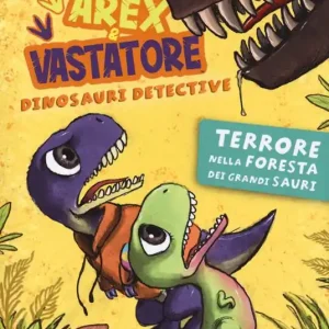 Arex & Vastatore, dinosauri detective. Terrore nella foresta dei grandi sauri Offerta