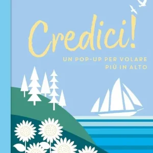 Credici! Un pop-up per volare più in alto. Ediz. a colori Professionale