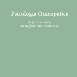 Offerta Del Giorno Psicologia omeopatica. Profili e personalità dei maggiori rimedi costituzionali