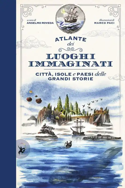 Atlante dei luoghi immaginati. Città, isole e paesi delle grandi storie Must-Have