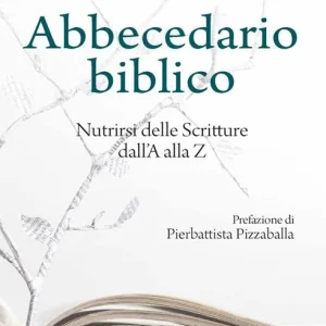 Abbecedario biblico. Nutrirsi delle Scritture dall‘A alla Z Nuovo Arrivo