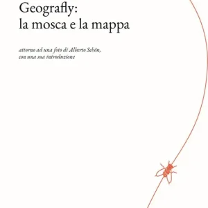 Geografly la mosca e la mappa. Attorno ad una foto di Alberto Schön con una sua introduzione Direttamente Dal Produttore
