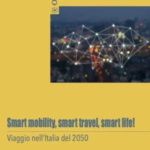 Smart mobility, smart travel, smart life! Viaggio nell‘Italia del 2050 Offerta Limitata