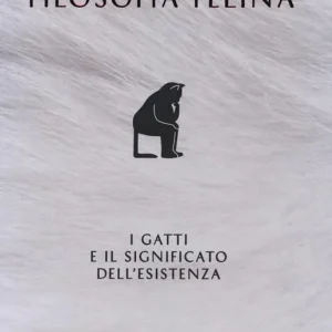 Ultimissimo Modello Filosofia felina. I gatti e il significato dell‘esistenza