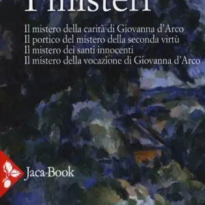I misteri. Il mistero di Giovanna d‘Arco. Il portico del mistero della seconda virtù. Il mistero dei santi innocenti. Il mistero della vocazione di Giovanna d‘Arco Compra Online