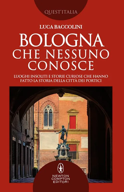 Promo Stagionale Bologna che nessuno conosce. Luoghi insoliti e storie curiose che hanno fatto la storia della città dei portici