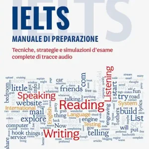 IELTS. Manuale di preparazione. Tecniche, strategie e simulazioni d‘esame, complete di tracce audio Ultime Pezzi