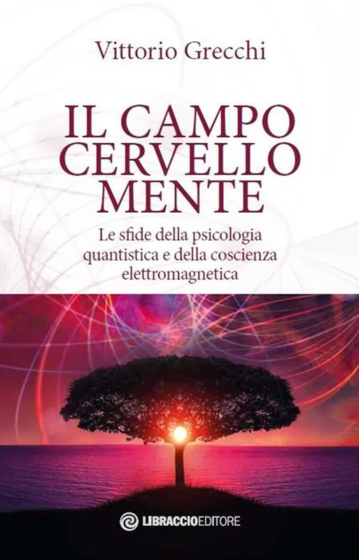 Professionale Il campo cervello-mente. Le sfide della psicologia quantistica e della coscienza elettromagnetica