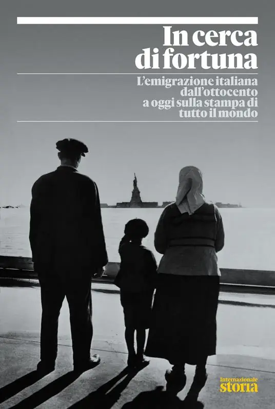 Promozione Esclusiva In cerca di fortuna. L‘emigrazione italiana dall‘Ottocento a oggi sulla stampa di tutto il mondo