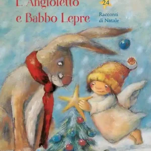 Ordina Subito L‘angioletto e Babbo Lepre. 24 racconti di Natale. Ediz. a colori