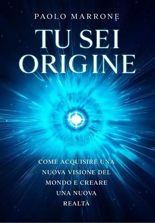 Tu sei origine. Come acquisire una nuova visione del mondo e creare una nuova realtà Consegna Rapida