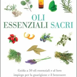 Oli essenziali sacri. Guida a 50 oli essenziali e al loro impiego per la guarigione e il benessere Offerta Lampo