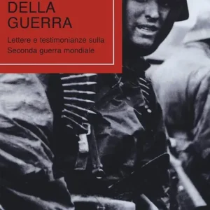 Non Perdere Il volto della guerra. Lettere e testimonianze sulla seconda guerra mondiale