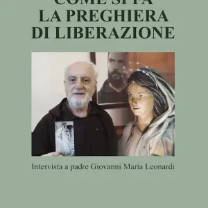 Acquista Ora Come si fa la preghiera di liberazione. Intervista a padre Giovanni Maria Leonardi