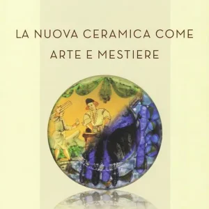 La nuova ceramica come arte e mestiere. Manuale del ceramista. Ediz. per la scuola Novità