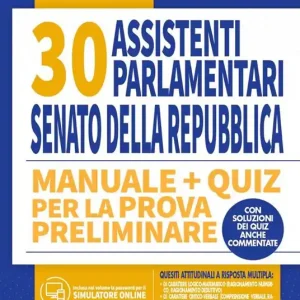Concorso 30 assistenti parlamentari al Senato della Repubblica. Manuale + quiz per la prova preliminare. Con software di simulazione Pagamento Sicuro