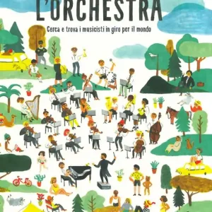 L‘orchestra. Cerca e trova i musicisti in giro per il mondo. Ediz. a colori Spedizione Espresso