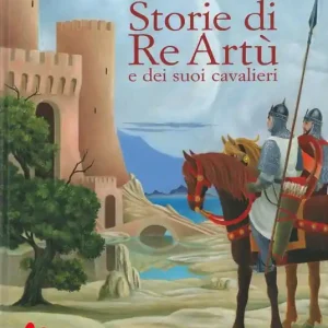Storie di re Artù e dei suoi cavalieri Consegna Rapida