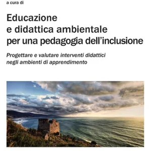 Educazione e didattica ambientale per una pedagogia dell‘inclusione Miglior Prezzo