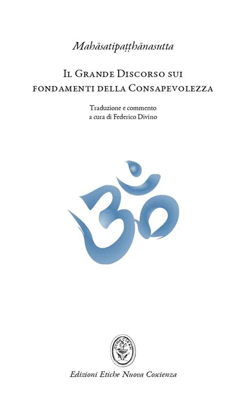 Il grande discorso sui fondamenti della consapevolezza (Mahasatipatthanasutta). L‘insegnamento della pratica meditativa buddhista e mindfulness Nuovo Arrivo