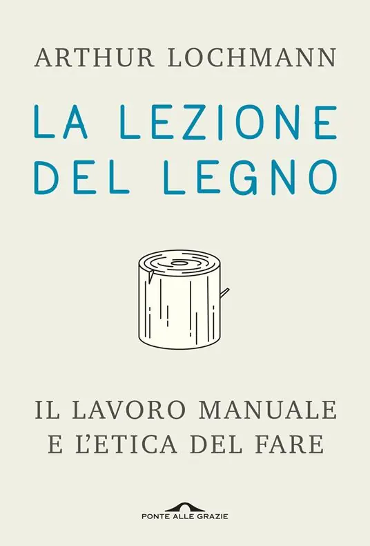 Ultima Occasione La lezione del legno. Il lavoro manuale e l‘etica del fare