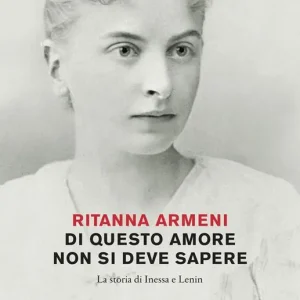 Prezzo Scontato Di questo amore non si deve sapere. La storia di Inessa e Lenin