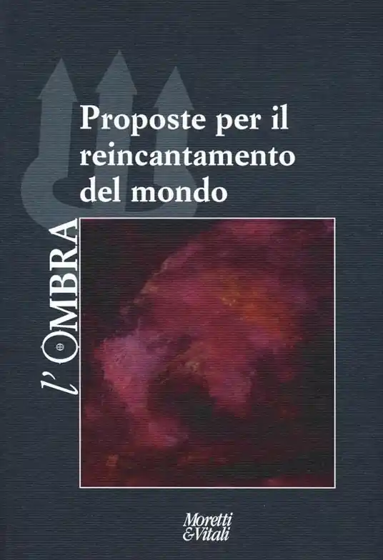 Spedito Oggi L‘ombra. Vol. 12 Proposte per il reincantamento del mondo