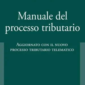 Occasione Imperdibile Manuale del processo tributario. Aggiornato con il nuovo processo tributario telematico