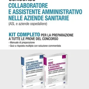 Concorso collaboratore e assistente amministrativo nelle aziende sanitarie (ASL e aziende ospedaliere). Kit completo. Manuale e test Offerta Limitata