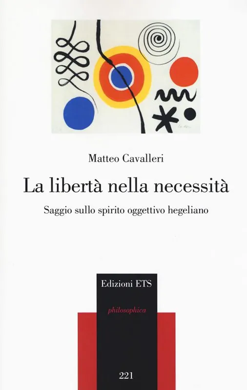 La libertà nella necessità. Saggio sullo spirito oggettivo hegeliano Promozione Esclusiva