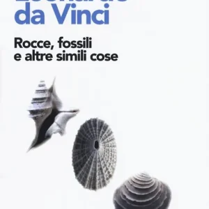 Leonardo da Vinci. Rocce, fossili e altre simili cose Ultime Pezzi