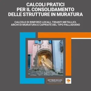 Calcoli pratici per il consolidamento delle strutture in muratura. Calcolo di rinforzi locali, tiranti metallici, archi di muratura e capriate del tipo palladiano. Con software di simulazione Occasione Imperdibile