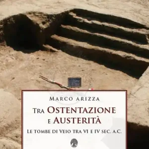 Offerta Del Giorno Tra ostentazione e austerità. Le tombe di Veio tra VI e IV sec. a. C.