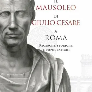 Pagamento Sicuro Il Mausoleo di Giulio Cesare a Roma. Ricerche storiche e topografiche