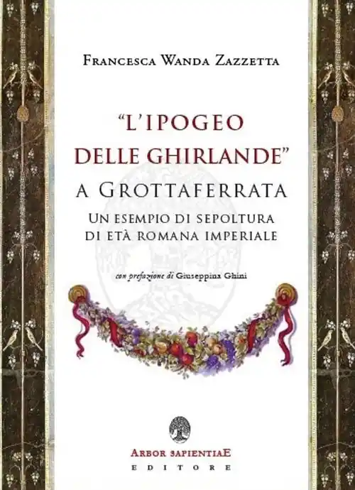 Affare «L‘ Ipogeo delle Ghirlande» a Grottaferrata. Un esempio di sepoltura di età romana imperiale