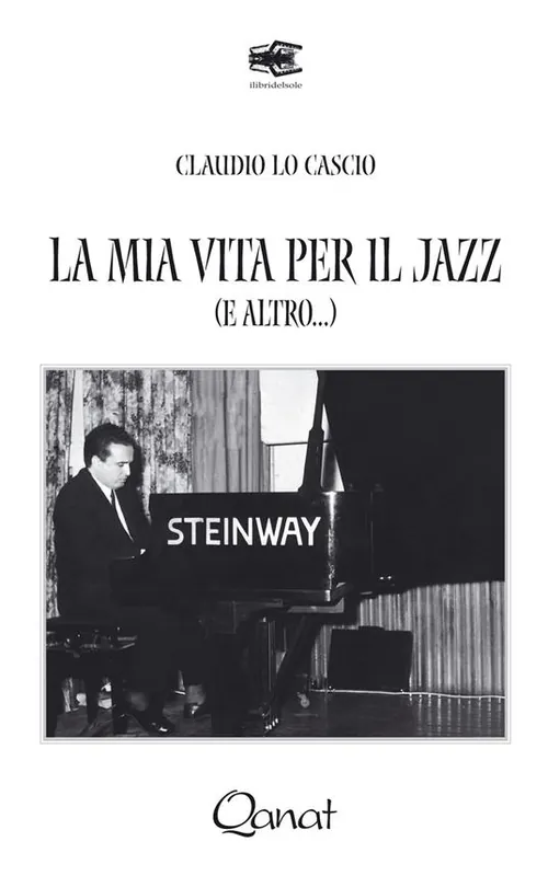 Ultimissimo Modello La mia vita per il jazz (e altro...). Ediz. illustrata