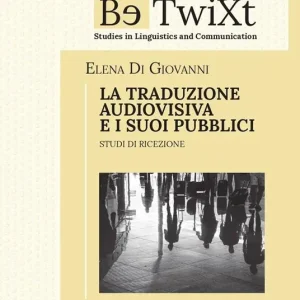 Sconto LA TRADUZIONE AUDIOVISIVA E I SUOI PUBBLICI. Studi di ricezione