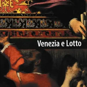 Venezia e Lotto. Itinerario di una metamorfosi artistica Ultimissimo Modello