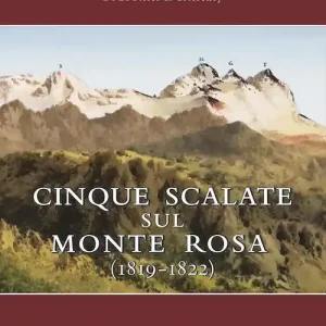 Cinque viaggi alle vette del Monte Rosa (1819-1822) Super Prezzo
