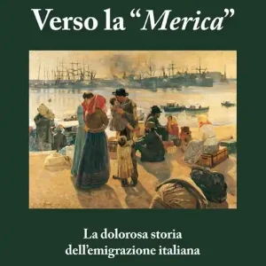 Compra Oggi Stesso Verso la «Merica». La dolorosa storia dell‘emigrazione italiana