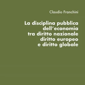 Novità La disciplina pubblica dell‘economia tra diritto nazionale diritto europeo e diritto globale