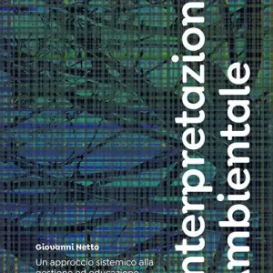 Interpretazione ambientale. Un approccio sistemico alla gestione ed educazione per la tutela del patrimonio naturale e culturale Ordina Subito