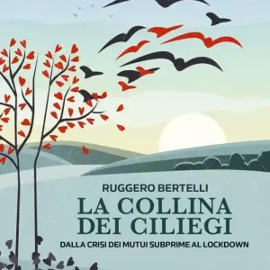 Economico La collina dei Ciliegi. Dalla crisi dei mutui subprime al lockdown. Storie di finanza comportamentale