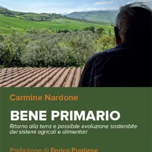 Bene primario. Ritorno alla terra e possibile evoluzione sostenibile dei sistemi agricoli e alimentari Compra Online