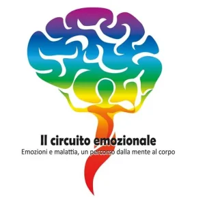 Offerta Limitata Il circuito emozionale. Emozioni e malattia, un percorso dalla mente al corpo