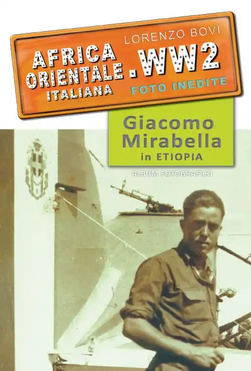 Africa orientale italiana. WW2 foto inedite. Giacomo Mirabella in Etiopia. Ediz. illustrata Offerta Lampo
